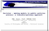 Decision - making models in public policies process: a transdisciplinary approach PHD. Assoc. Prof. DORINA ŢICU “Alexandru Ioan Cuza” University IASI ROMANIA.