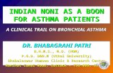 INDIAN NONI AS A BOON FOR ASTHMA PATIENTS DR. BHABAGRAHI PATRI B.H.M.S., M.D. (HOM) P.G.D. D&N.M (Utkal University) Dhabaleswar Homoeo Clinic & Research.