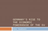 GERMANY’S RISE TO THE ECONOMIC POWERHOUSE OF THE EU Alex Vaudrain.