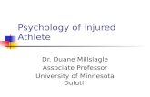 Psychology of Injured Athlete Dr. Duane Millslagle Associate Professor University of Minnesota Duluth.