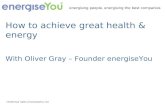 How to achieve great health & energy With Oliver Gray – Founder energiseYou Intellectual rights of energiseYou Ltd energising people, energising the best.