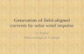 Generation of field-aligned currents by solar wind impulse S. Fujita Meteorological College.