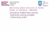 Declining junior provision in Hockey Clubs in Yorkshire: 1990-2011 David Barrett, Sheffield Hallam University Geoff Nichols, University of Sheffield Christina.
