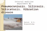 Pneumoconiosis. Silicosis. Silicatosis. Vibration disease Asist. O.S. Kvasnitska Internal medicine department №2.