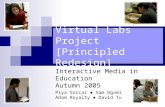 Virtual Labs Project [Principled Redesign] Interactive Media in Education Autumn 2005 Piya Sorcar  Sam Ogami Adam Royalty  David Tu.