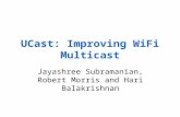 UCast: Improving WiFi Multicast Jayashree Subramanian, Robert Morris and Hari Balakrishnan.
