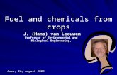 Fuel and chemicals from crops Ames, IA, August 2009 J. (Hans) van Leeuwen Professor of Environmental and Biological Engineering,