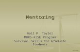 Mentoring Gail P. Taylor MBRS-RISE Program Survival Skills for Graduate Students 05/25/2007.