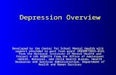 Depression Overview Developed by the Center for School Mental Health with support provided in part from grant 1R01MH71015-01A1 from the National Institute.