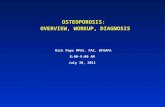 OSTEOPOROSIS: OVERVIEW, WORKUP, DIAGNOSIS Rick Pope MPAS, PAC, DFAAPA 8:00-9:00 AM July 30, 2011.