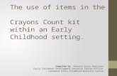 The use of items in the Crayons Count kit within an Early Childhood setting. Compiled by: Shaanii-Grace Robinson Early Childhood Development Resource Centre.