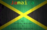 Jamaica By: Jeffrey Morales & Esmeralda Gonzalez.