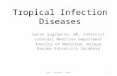 Tropical Infection Diseases Gatot Sugiharto, MD, Internist Internal Medicine Department Faculty of Medicine, Wijaya Kusuma University Surabaya GSH - Tropmed.