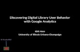 Discovering Digital Library User Behavior with Google Analytics Kirk Hess University of Illinois Urbana-Champaign Hi #code4lib!