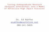 Turning Undergraduate Research (Original Scholarship) into a Model of Reflective High Impact Practices Dr. Ed Nuhfer enuhfer@earthlink.net 208-241-5029.