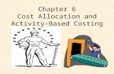 Chapter 6 Cost Allocation and Activity- Based Costing.