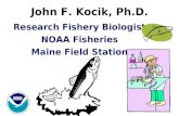 Research Fishery Biologist NOAA Fisheries Maine Field Station John F. Kocik, Ph.D.