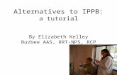 Alternatives to IPPB: a tutorial By Elizabeth Kelley Buzbee AAS, RRT-NPS, RCP.