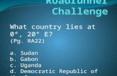 What country lies at 0°, 20° E? (Pg. RA22) a. Sudan b. Gabon c. Uganda d. Democratic Republic of the Congo.