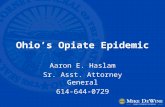 Ohio’s Opiate Epidemic Aaron E. Haslam Sr. Asst. Attorney General 614-644-0729.