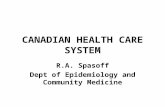 CANADIAN HEALTH CARE SYSTEM R.A. Spasoff Dept of Epidemiology and Community Medicine.