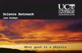 Science Outreach Joan Gladwyn What good is a physics degree?