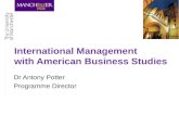 International Management with American Business Studies Dr Antony Potter Programme Director.