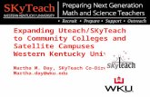 Expanding Uteach/SKyTeach to Community Colleges and Satellite Campuses Western Kentucky University Martha M. Day, SKyTeach Co-Director Martha.day@wku.edu.
