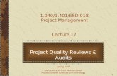 1 1.040/1.401/ESD.018 Project Management Lecture 17 Project Quality Reviews & Audits Spring 2007 Sam Labi and Fred Moavenzadeh Massachusetts Institute.