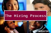 The Hiring Process. 5 step application Westat has a 5 step application process Step 1: Application Step 2: Voice Sample Step 3: Interview Step 4: Pre-boarding.