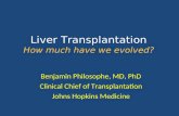 Liver Transplantation How much have we evolved? Benjamin Philosophe, MD, PhD Clinical Chief of Transplantation Johns Hopkins Medicine.