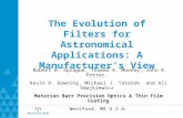 The Evolution of Filters for Astronomical Applications: A Manufacturer’s View Robert W. Sprague, Thomas A. Mooney, John R. Potter, Kevin R. Downing, Michael.