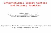 International Export Cartels and Primary Products Frederic Jenny Professor of economics, ESSEC Business School Chairman, OECD Competition Committee CUTS.