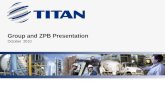 Group and ZPB Presentation October 2010. “Zlatna Panega Beton” EOOD is 100% subsidiary of TITAN CEMENT Group and exists since the beginning of 1998. In.