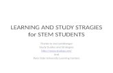 LEARNING AND STUDY STRAGIES for STEM STUDENTS Thanks to Joe Landsberger Study Guides and Strategies  And Penn Sate University Learning.