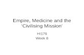 Empire, Medicine and the ‘Civilising Mission’ HI176 Week 8.