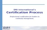 1 DRI International’s Certification Process Professional certification for leaders in continuity management.