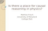 Is there a place for causal reasoning in physics? Mathias Frisch University of Maryland College Park.