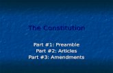 The Constitution Part #1: Preamble Part #2: Articles Part #3: Amendments.