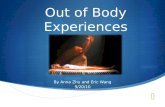 Out of Body Experiences By Anna Zhu and Eric Wang 9/20/10.
