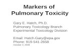Markers of Pulmonary Toxicity Gary E. Hatch, Ph.D. Pulmonary Toxicology Branch Experimental Toxicology Division Email: Hatch.Gary@epa.gov Phone: 919-541-2658.