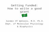 Getting Funded: How to write a good grant Xander HT Wehrens, M.D. Ph.D. Dept. of Molecular Physiology & Biophysics.