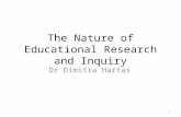 The Nature of Educational Research and Inquiry Dr Dimitra Hartas 1.