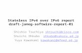 Stateless IPv4 over IPv6 report draft-janog-softwire-report-01 Shishio Tsuchiya shtsuchi@cisco.comshtsuchi@cisco.com Shuichi Ohkubo ohkubo@sakura.ad.jpohkubo@sakura.ad.jp.