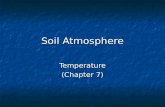 Soil Atmosphere Temperature (Chapter 7). Ch 7 Outline I. Section 7.8: Processes affected by soil temperature II. Section 7.10 – only “soil temperature.