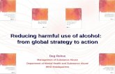 Reducing harmful use of alcohol: from global strategy to action Dag Rekve Management of Substance Abuse Department of Mental Health and Substance Abuse.