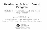 Graduate School Bound Program Module #4 Financial Aid and Test Preparation Presented by: Amanda Carpenter, M.S. Coordinator for Career Development Center.