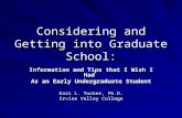 Considering and Getting into Graduate School: Information and Tips that I Wish I Had As an Early Undergraduate Student Kari L. Tucker, Ph.D. Irvine Valley.