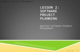 Software Project Management LESSON 2: SOFTWARE PROJECT PLANNING Applied Software Project Management 11:27:08 PM 1.