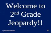 Welcome to 2 nd Grade Jeopardy!! by Caroline LaMagna.